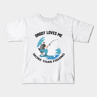 Daddy loves me more than fishing Kids T-Shirt